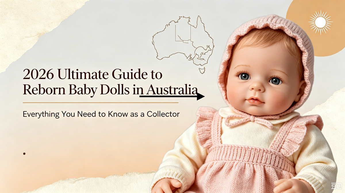 2026 Ultimate Guide to Reborn Baby Dolls in Australia: From Buying Guide to Care Instructions
